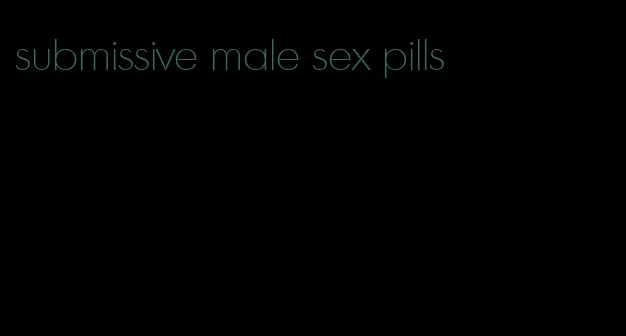 submissive male sex pills