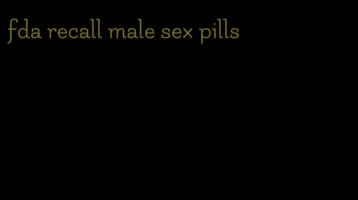 fda recall male sex pills