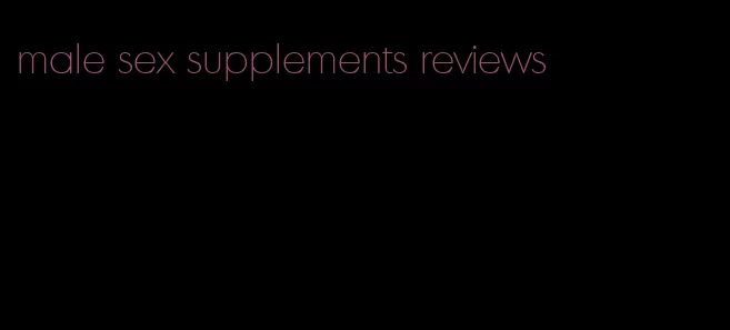 male sex supplements reviews