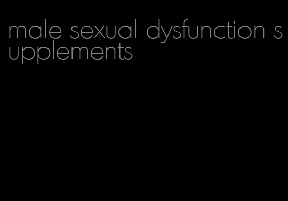 male sexual dysfunction supplements