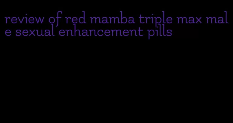 review of red mamba triple max male sexual enhancement pills