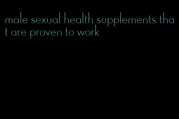 male sexual health supplements that are proven to work