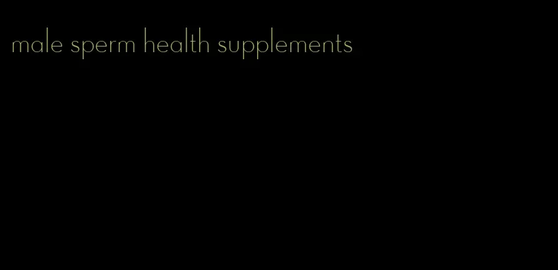 male sperm health supplements