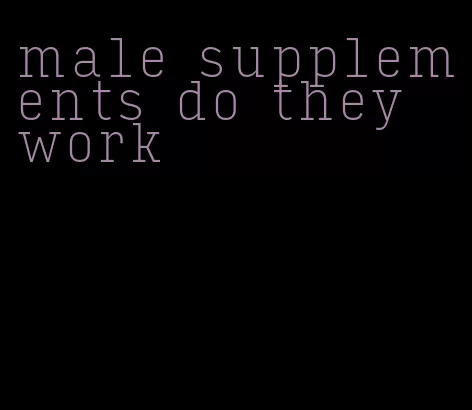 male supplements do they work