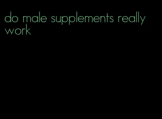 do male supplements really work