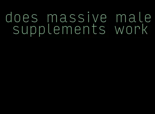 does massive male supplements work