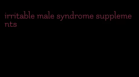 irritable male syndrome supplements