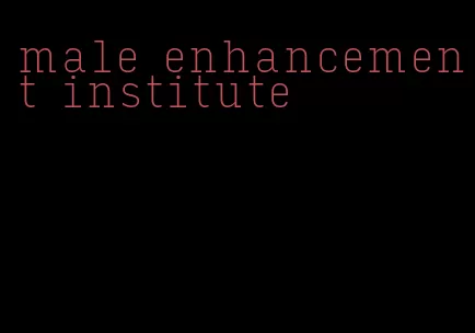 male enhancement institute