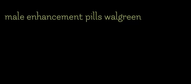 male enhancement pills walgreen