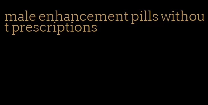 male enhancement pills without prescriptions