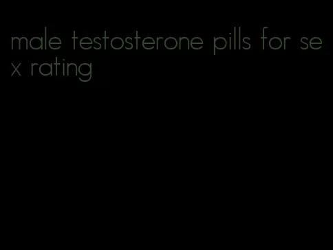 male testosterone pills for sex rating