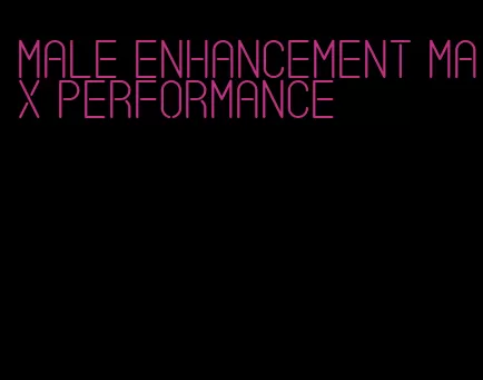 male enhancement max performance