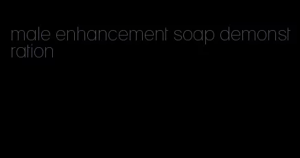 male enhancement soap demonstration