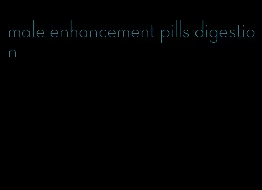 male enhancement pills digestion