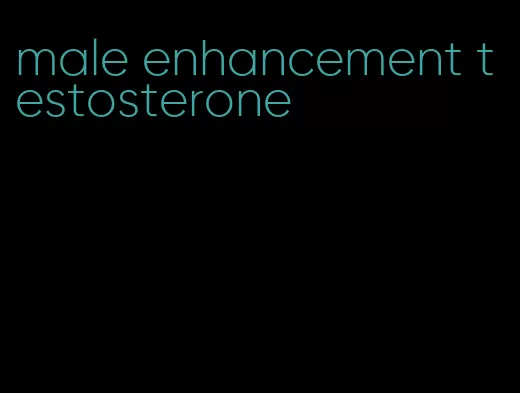 male enhancement testosterone