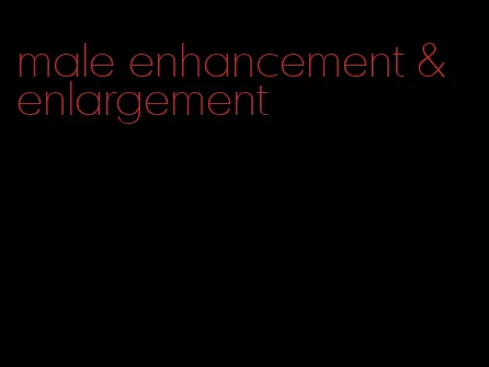 male enhancement & enlargement