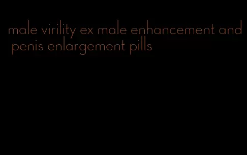 male virility ex male enhancement and penis enlargement pills