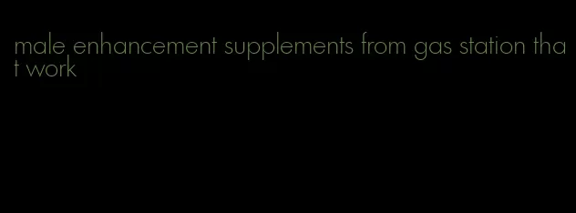 male enhancement supplements from gas station that work