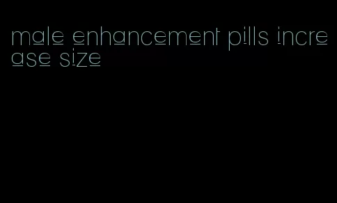 male enhancement pills increase size