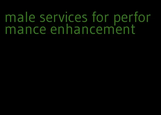 male services for performance enhancement