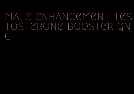 male enhancement testosterone booster gnc