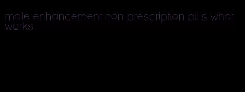 male enhancement non prescription pills what works