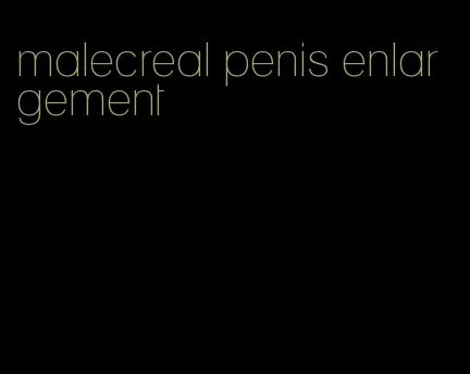 malecreal penis enlargement