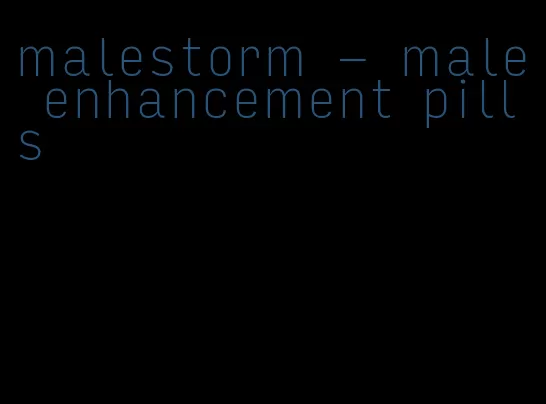 malestorm - male enhancement pills