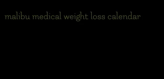 malibu medical weight loss calendar