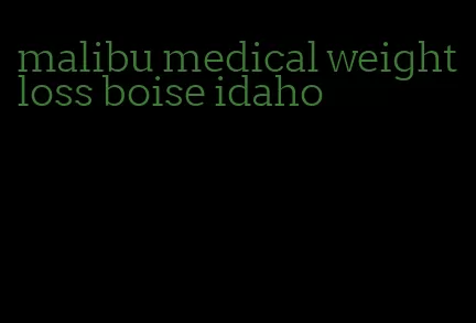 malibu medical weight loss boise idaho