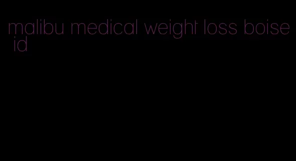 malibu medical weight loss boise id