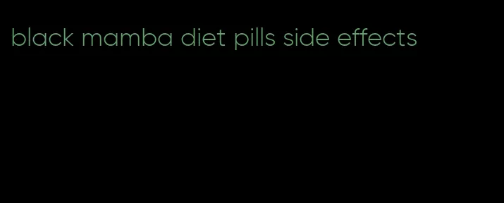 black mamba diet pills side effects