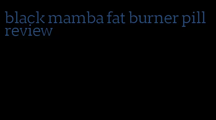 black mamba fat burner pill review