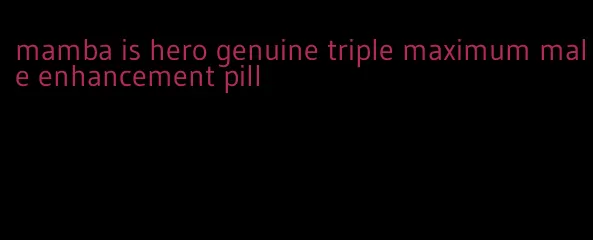 mamba is hero genuine triple maximum male enhancement pill