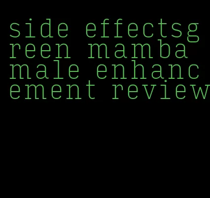 side effectsgreen mamba male enhancement review