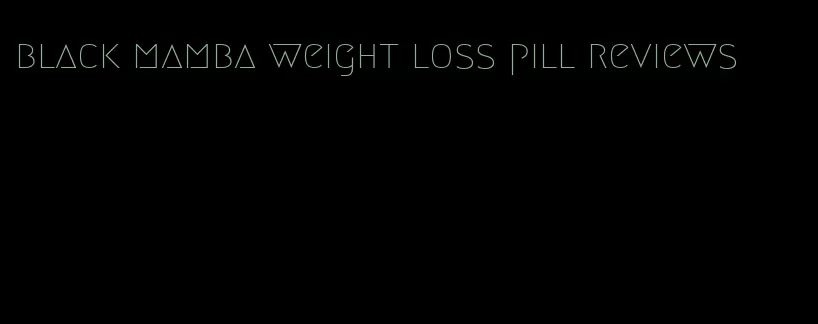 black mamba weight loss pill reviews