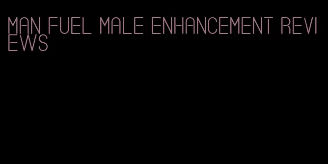 man fuel male enhancement reviews