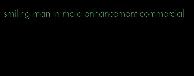 smiling man in male enhancement commercial