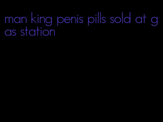 man king penis pills sold at gas station