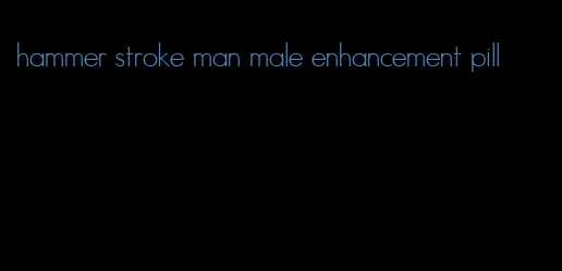 hammer stroke man male enhancement pill