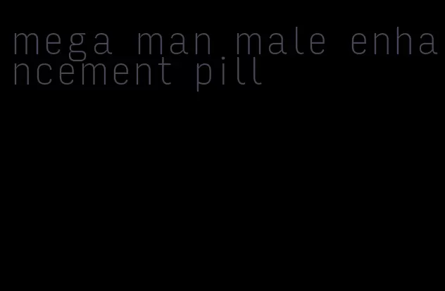 mega man male enhancement pill