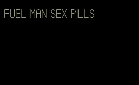 fuel man sex pills