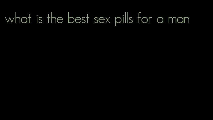 what is the best sex pills for a man