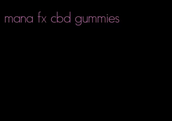 mana fx cbd gummies