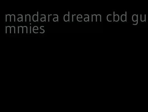 mandara dream cbd gummies