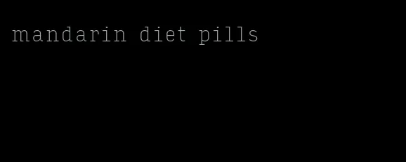 mandarin diet pills