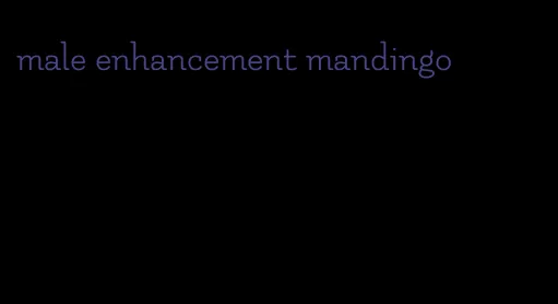 male enhancement mandingo