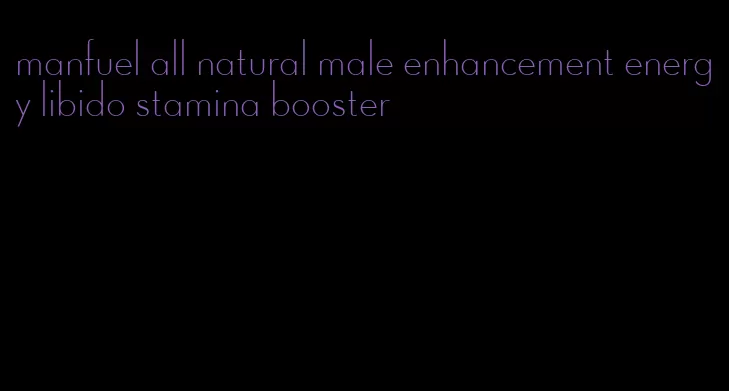 manfuel all natural male enhancement energy libido stamina booster