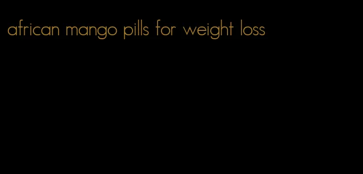 african mango pills for weight loss