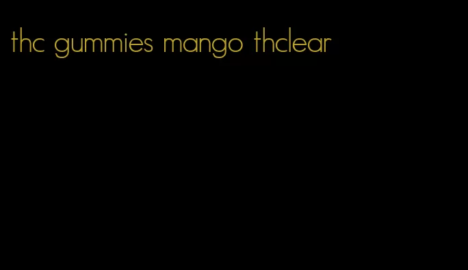 thc gummies mango thclear